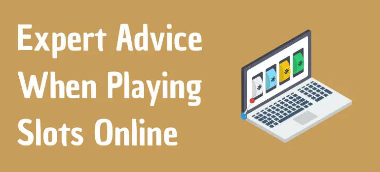Expert advice when playing online slots